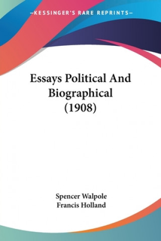 Kniha Essays Political And Biographical (1908) Spencer Walpole