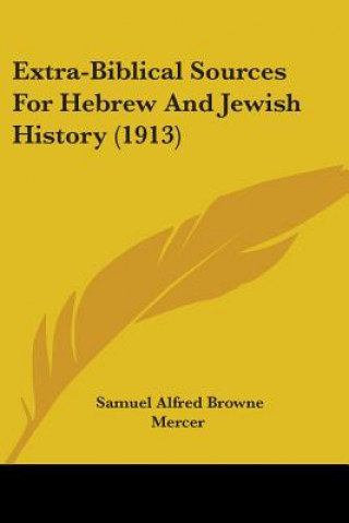 Buch Extra-Biblical Sources For Hebrew And Jewish History (1913) Alfred Browne Mercer Samuel