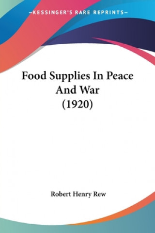 Kniha Food Supplies In Peace And War (1920) Henry Rew Robert