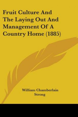 Knjiga Fruit Culture And The Laying Out And Management Of A Country Home (1885) Chamberlain Strong William