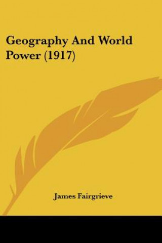 Kniha Geography And World Power (1917) Fairgrieve James