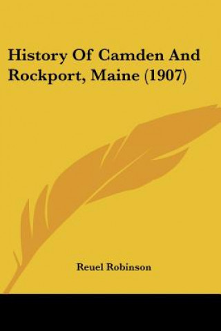 Knjiga History Of Camden And Rockport, Maine (1907) Robinson Reuel