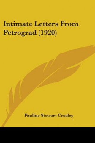 Könyv Intimate Letters From Petrograd (1920) Stewart Crosley Pauline