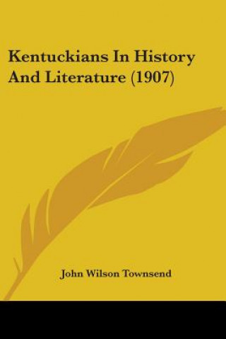 Könyv Kentuckians In History And Literature (1907) Wilson Townsend John