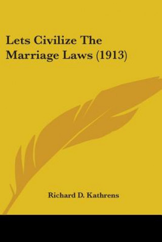 Carte Lets Civilize The Marriage Laws (1913) D. Kathrens Richard