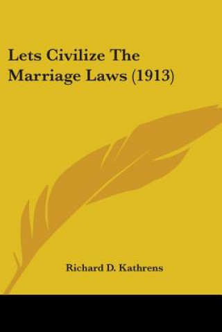 Livre Lets Civilize The Marriage Laws (1913) D. Kathrens Richard