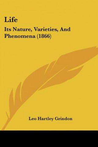 Livre Life: Its Nature, Varieties, And Phenomena (1866) Hartley Grindon Leo