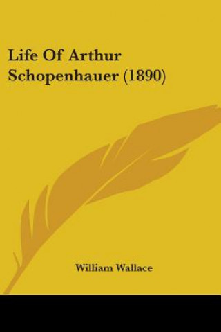 Książka Life Of Arthur Schopenhauer (1890) Wallace William