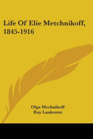 Kniha Life Of Elie Metchnikoff, 1845-1916 Mechnikoff Olga
