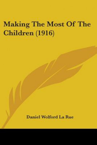 Könyv Making The Most Of The Children (1916) Wolford La Rue Daniel
