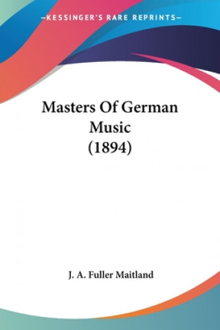 Książka Masters Of German Music (1894) A. Fuller-Maitland J.