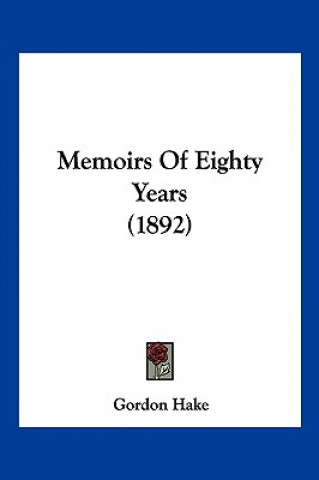 Kniha Memoirs Of Eighty Years (1892) Hake Gordon