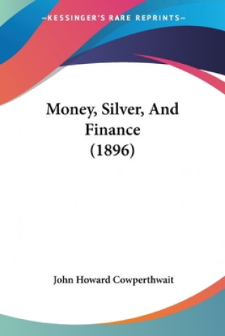 Book Money, Silver, And Finance (1896) Howard Cowperthwait John