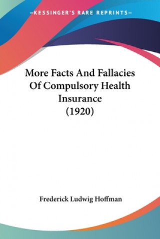 Kniha More Facts And Fallacies Of Compulsory Health Insurance (1920) L. Hoffman Frederick