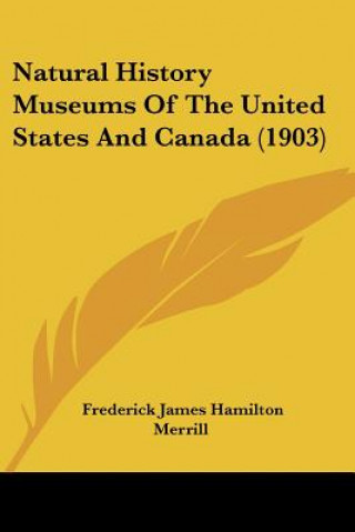 Książka Natural History Museums Of The United States And Canada (1903) James Hamilton Merrill Frederick