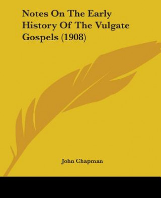 Książka Notes On The Early History Of The Vulgate Gospels (1908) Chapman John