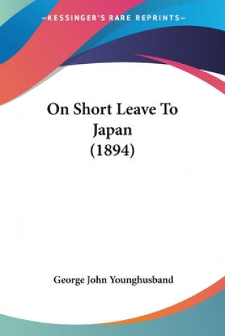 Książka On Short Leave To Japan (1894) John Younghusband George