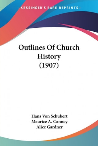 Carte Outlines Of Church History (1907) von Schubert Hans