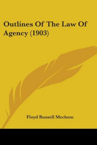 Carte Outlines Of The Law Of Agency (1903) Russell Mechem Floyd