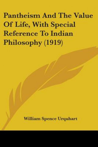 Könyv Pantheism And The Value Of Life, With Special Reference To Indian Philosophy (1919) Spence Urquhart William
