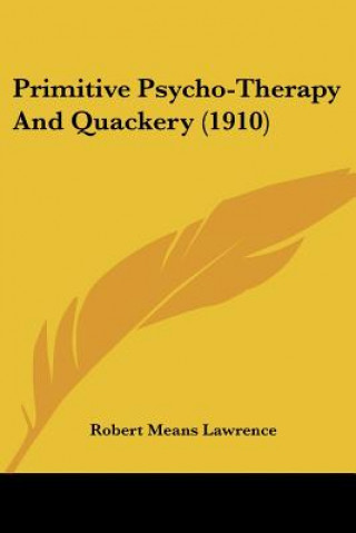 Buch Primitive Psycho-Therapy And Quackery (1910) Means Lawrence Robert