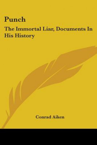 Könyv Punch: The Immortal Liar, Documents In His History Aiken Conrad