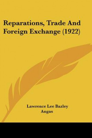 Livre Reparations, Trade And Foreign Exchange (1922) Lee Bazley Angas Lawrence