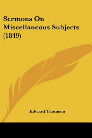 Carte Sermons On Miscellaneous Subjects (1849) Thomson Edward