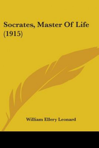 Kniha Socrates, Master Of Life (1915) Ellery Leonard William
