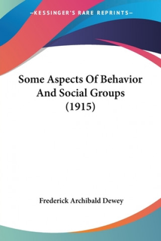 Kniha Some Aspects Of Behavior And Social Groups (1915) Archibald Dewey Frederick