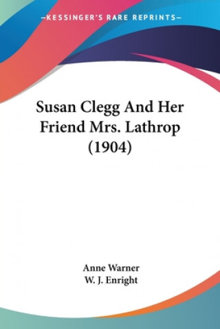 Kniha Susan Clegg And Her Friend Mrs. Lathrop (1904) Warner Anne