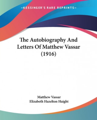 Knjiga Autobiography And Letters Of Matthew Vassar (1916) Vassar Matthew