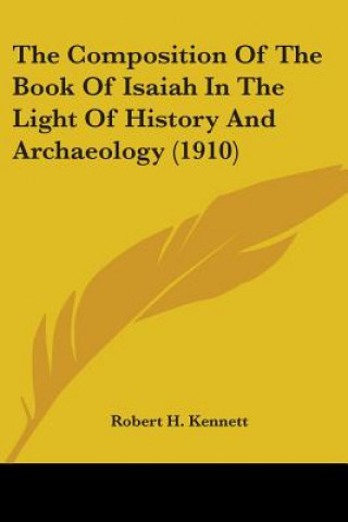 Könyv Composition Of The Book Of Isaiah In The Light Of History And Archaeology (1910) H. Kennett Robert