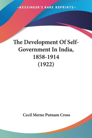 Książka Development Of Self-Government In India, 1858-1914 (1922) Merne Putnam Cross Cecil