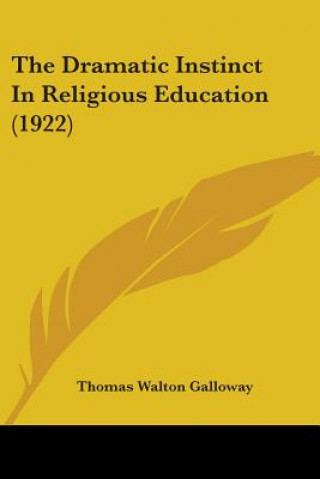 Carte Dramatic Instinct In Religious Education (1922) Walton Galloway Thomas