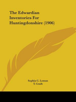 Kniha Edwardian Inventories For Huntingdonshire (1906) C. Lomas Sophia