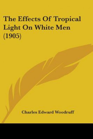 Kniha Effects Of Tropical Light On White Men (1905) Edward Woodruff Charles