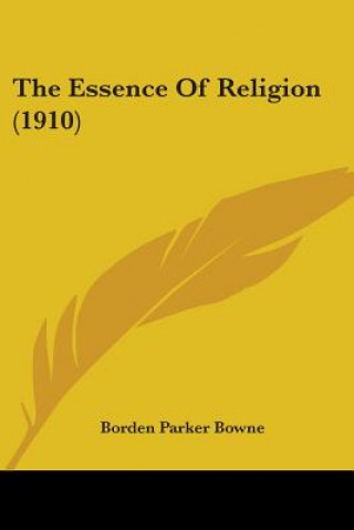 Kniha Essence Of Religion (1910) Borden Parker Bowne