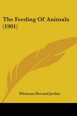 Kniha Feeding Of Animals (1901) Howard Jordan Whitman