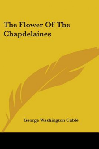 Carte Flower Of The Chapdelaines George Washington Cable