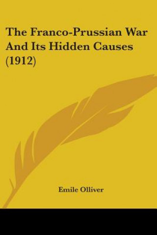 Kniha Franco-Prussian War And Its Hidden Causes (1912) Olliver Emile