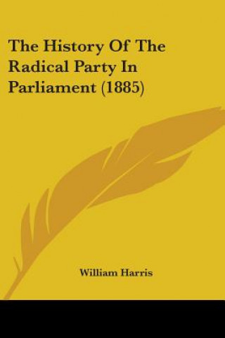 Book History Of The Radical Party In Parliament (1885) Harris William