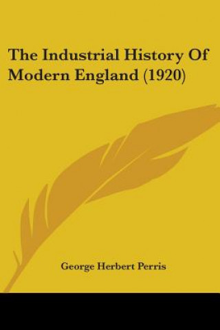 Carte Industrial History Of Modern England (1920) Herbert Perris George