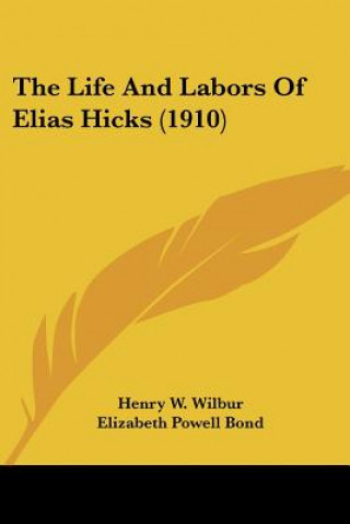 Livre Life And Labors Of Elias Hicks (1910) W. Wilbur Henry