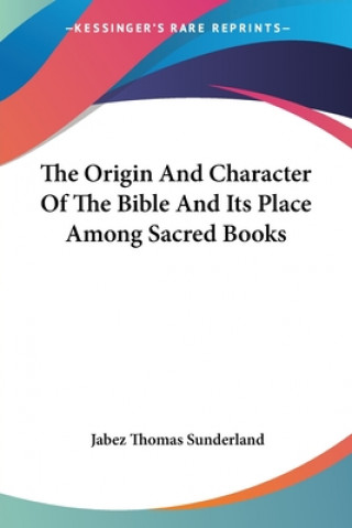 Książka Origin And Character Of The Bible And Its Place Among Sacred Books Thomas Sunderland Jabez