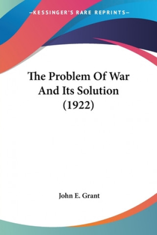 Kniha Problem Of War And Its Solution (1922) E. Grant John