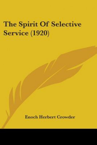 Книга Spirit Of Selective Service (1920) Herbert Crowder Enoch