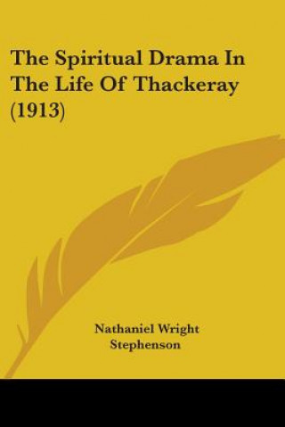 Kniha Spiritual Drama In The Life Of Thackeray (1913) Wright Stephenson Nathaniel