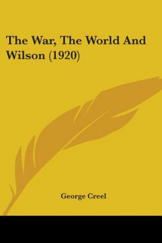 Kniha War, The World And Wilson (1920) Creel George