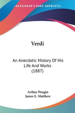 Książka Verdi: An Anecdotic History Of His Life And Works (1887) Pougin Arthur